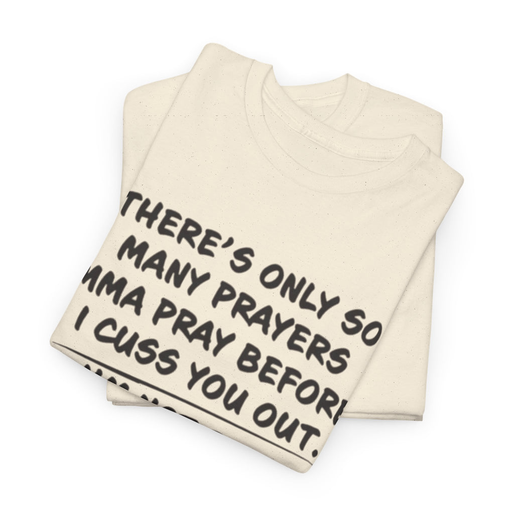 Theres Only So Many Prayers Imma Pray Unisex Heavy Cotton Tee