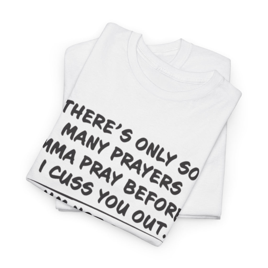 Theres Only So Many Prayers Imma Pray Unisex Heavy Cotton Tee