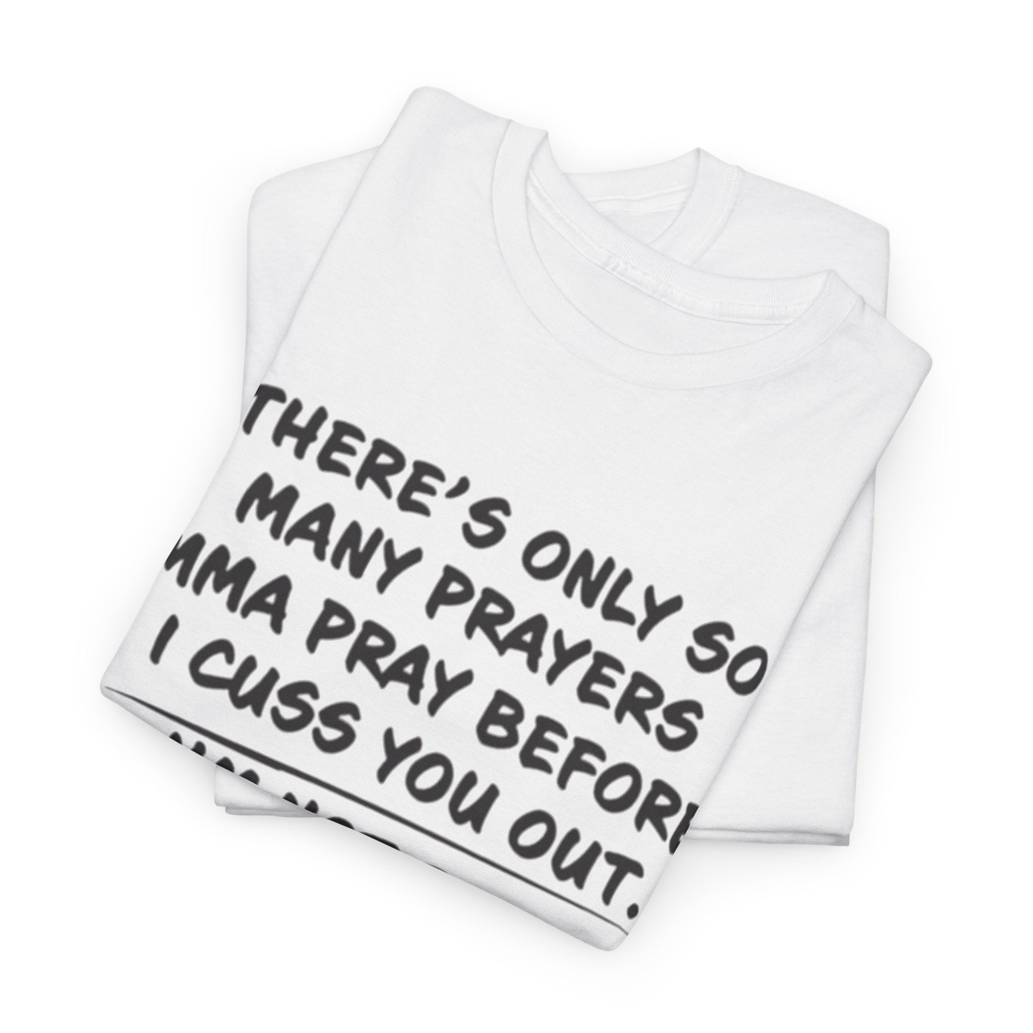 Theres Only So Many Prayers Imma Pray Unisex Heavy Cotton Tee
