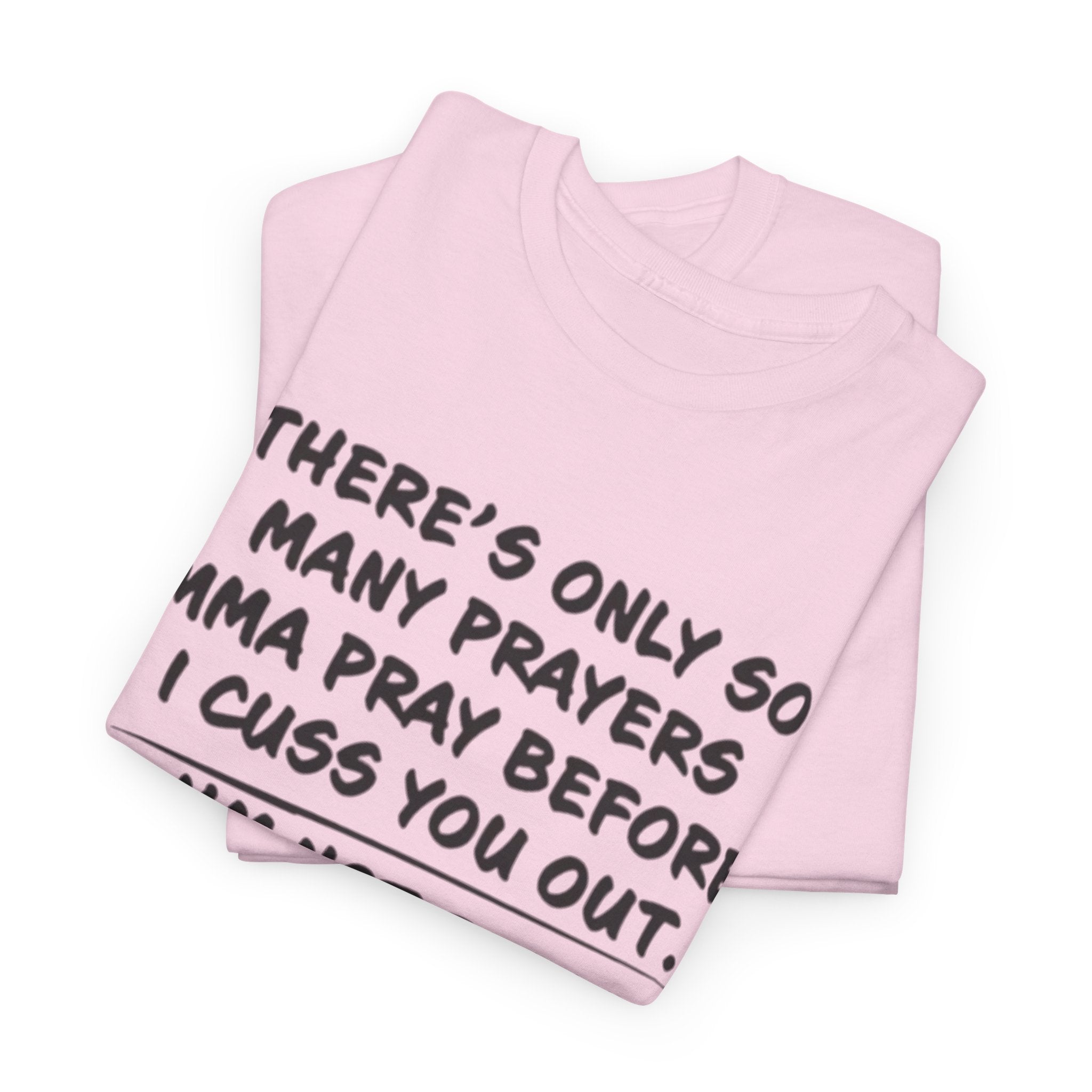 Theres Only So Many Prayers Imma Pray Unisex Heavy Cotton Tee
