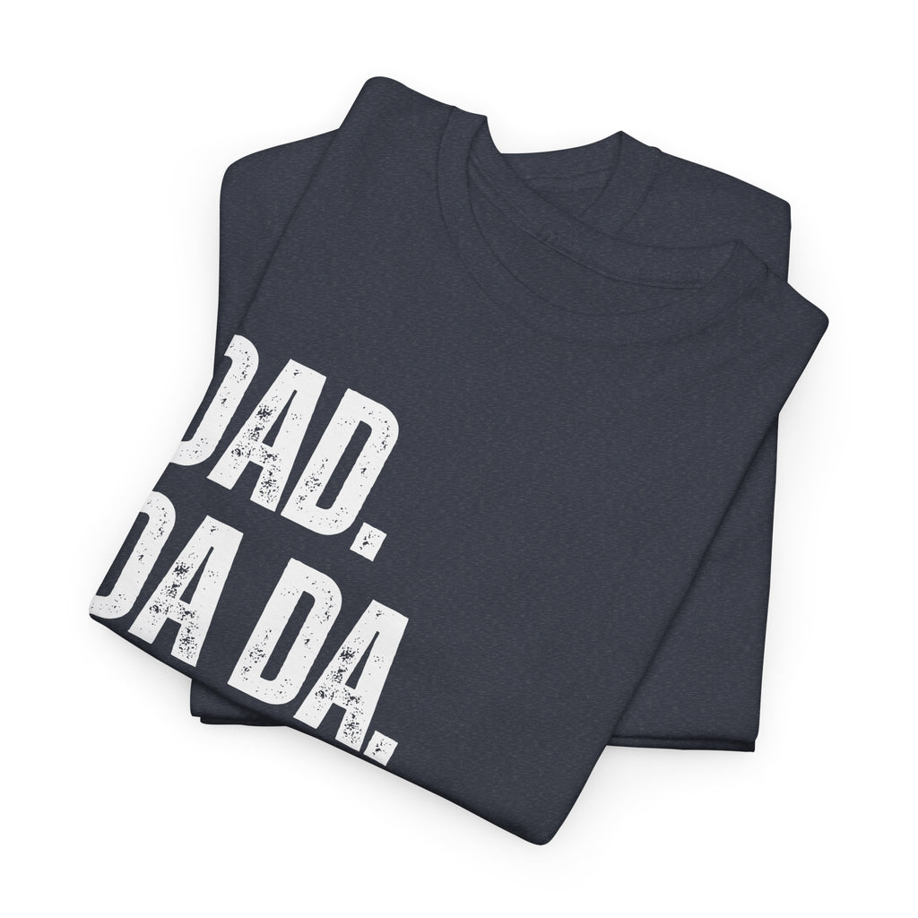 Dad Da Da Daddy Daaaa Unisex Heavy Cotton Tee