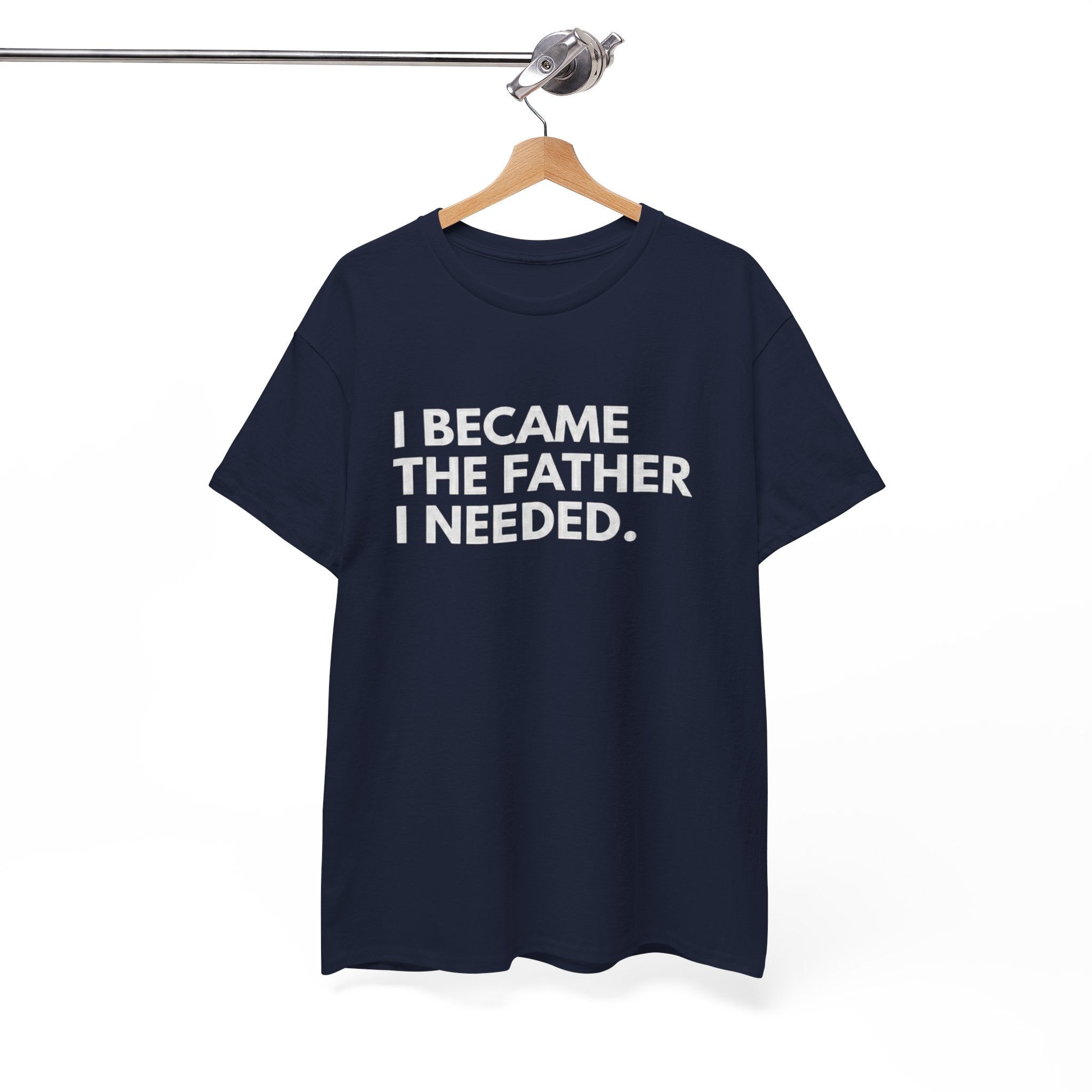 I Became the Father I Needed Unisex Heavy Cotton Tee
