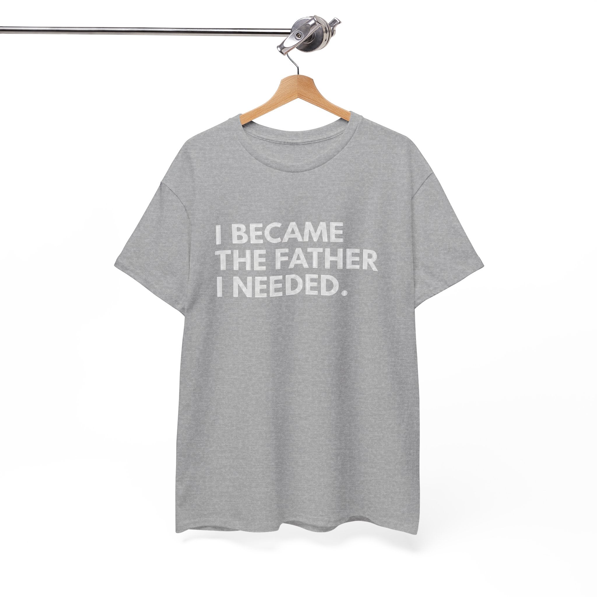 I Became the Father I Needed Unisex Heavy Cotton Tee