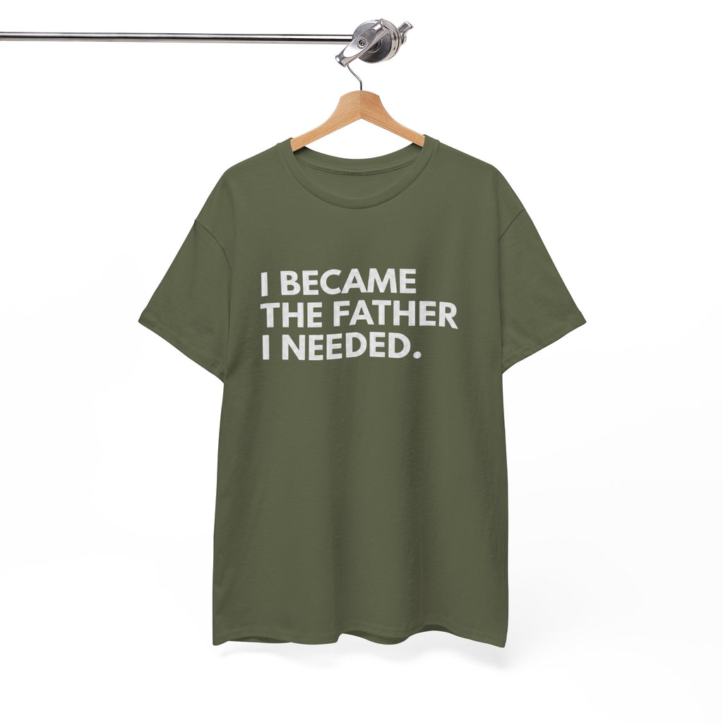 I Became the Father I Needed Unisex Heavy Cotton Tee
