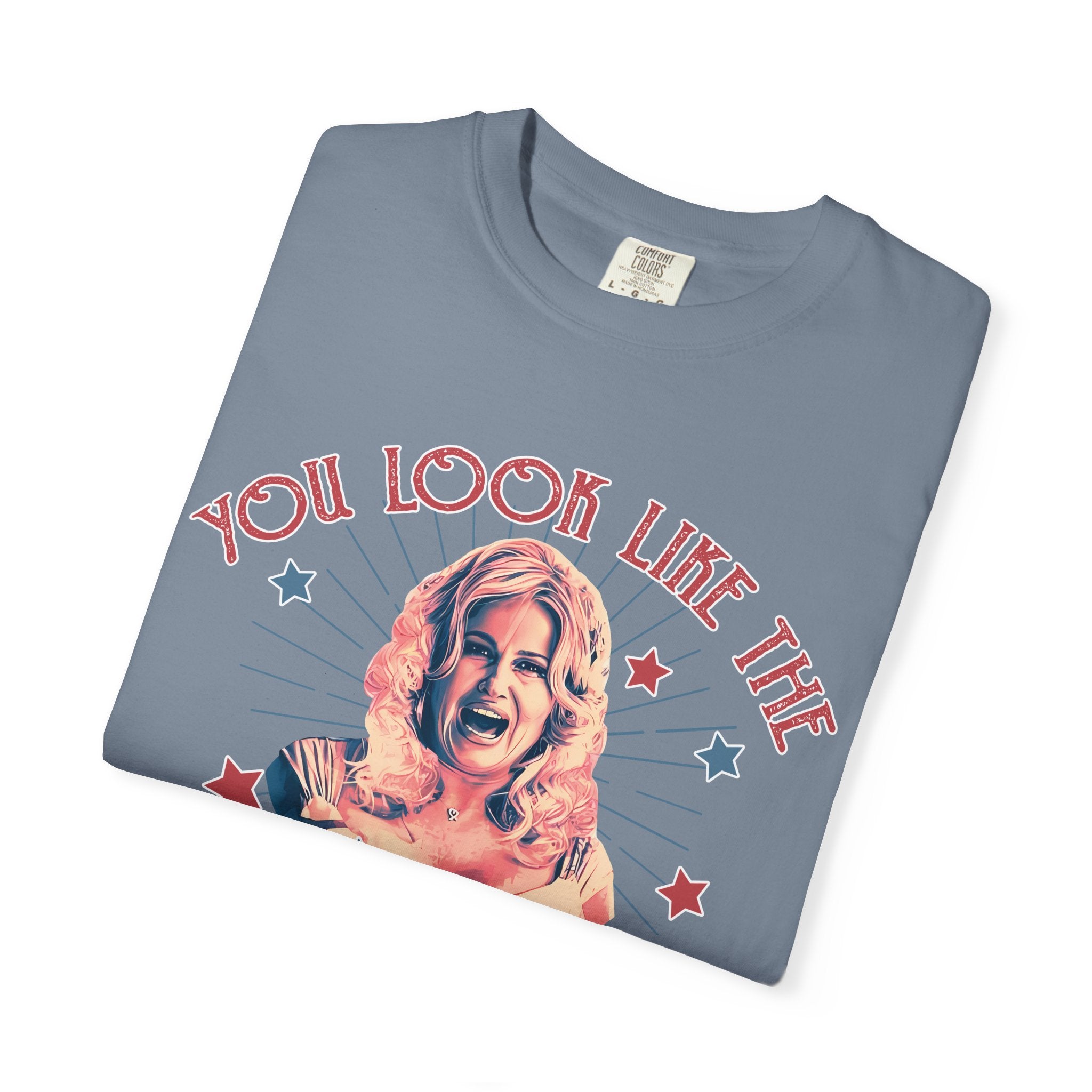 You Look Like the 4th of July Legally Blonde Unisex Garment-Dyed T-shirt