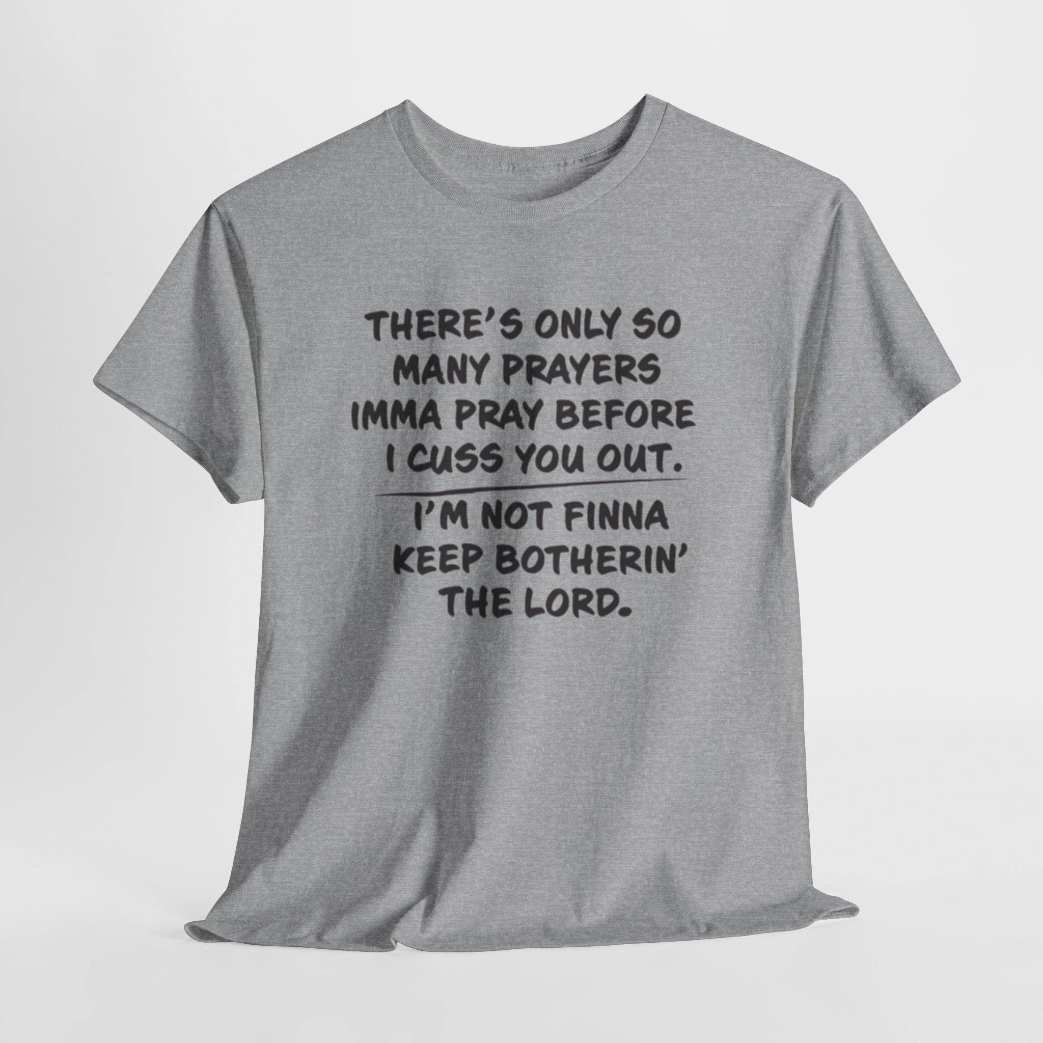 Theres Only So Many Prayers Imma Pray Unisex Heavy Cotton Tee