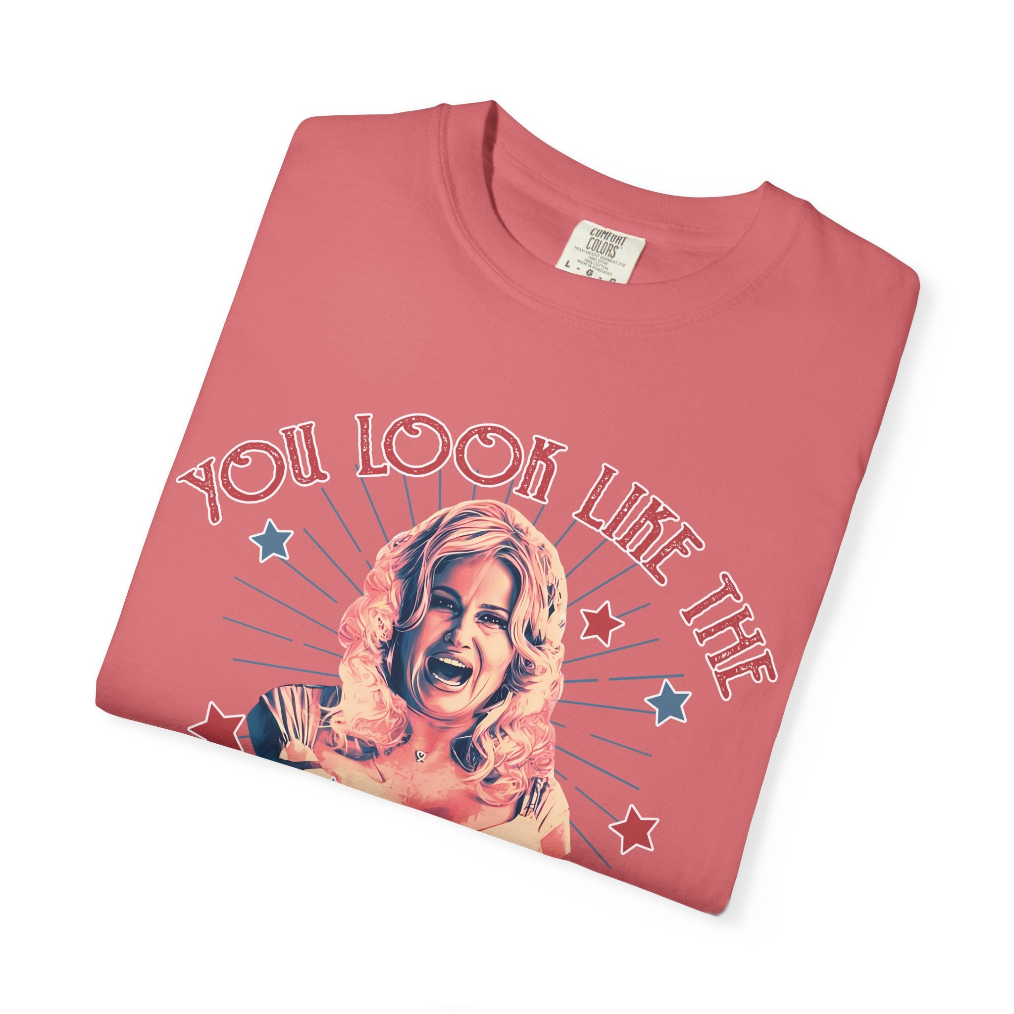 You Look Like the 4th of July Legally Blonde Unisex Garment-Dyed T-shirt