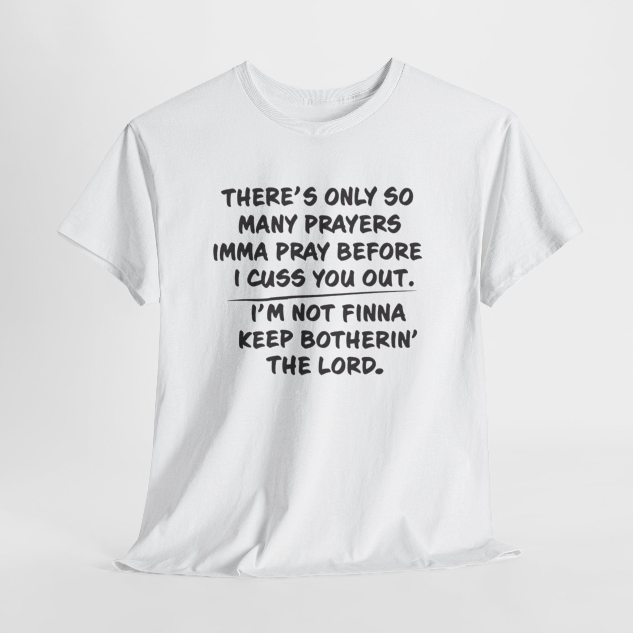 Theres Only So Many Prayers Imma Pray Unisex Heavy Cotton Tee