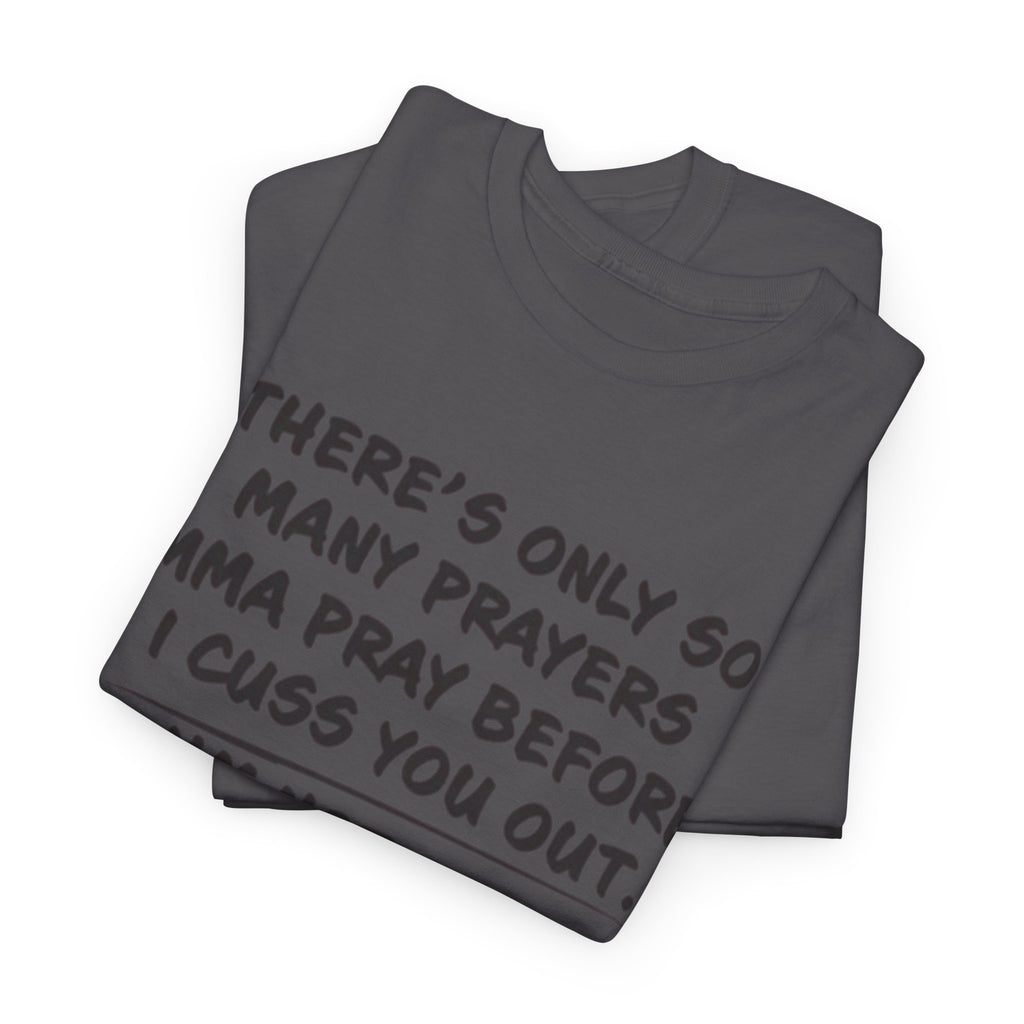 Theres Only So Many Prayers Imma Pray Unisex Heavy Cotton Tee