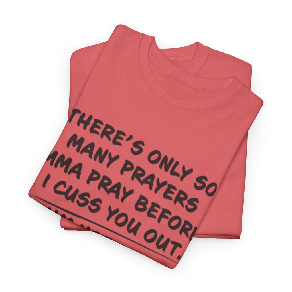 Theres Only So Many Prayers Imma Pray Unisex Heavy Cotton Tee