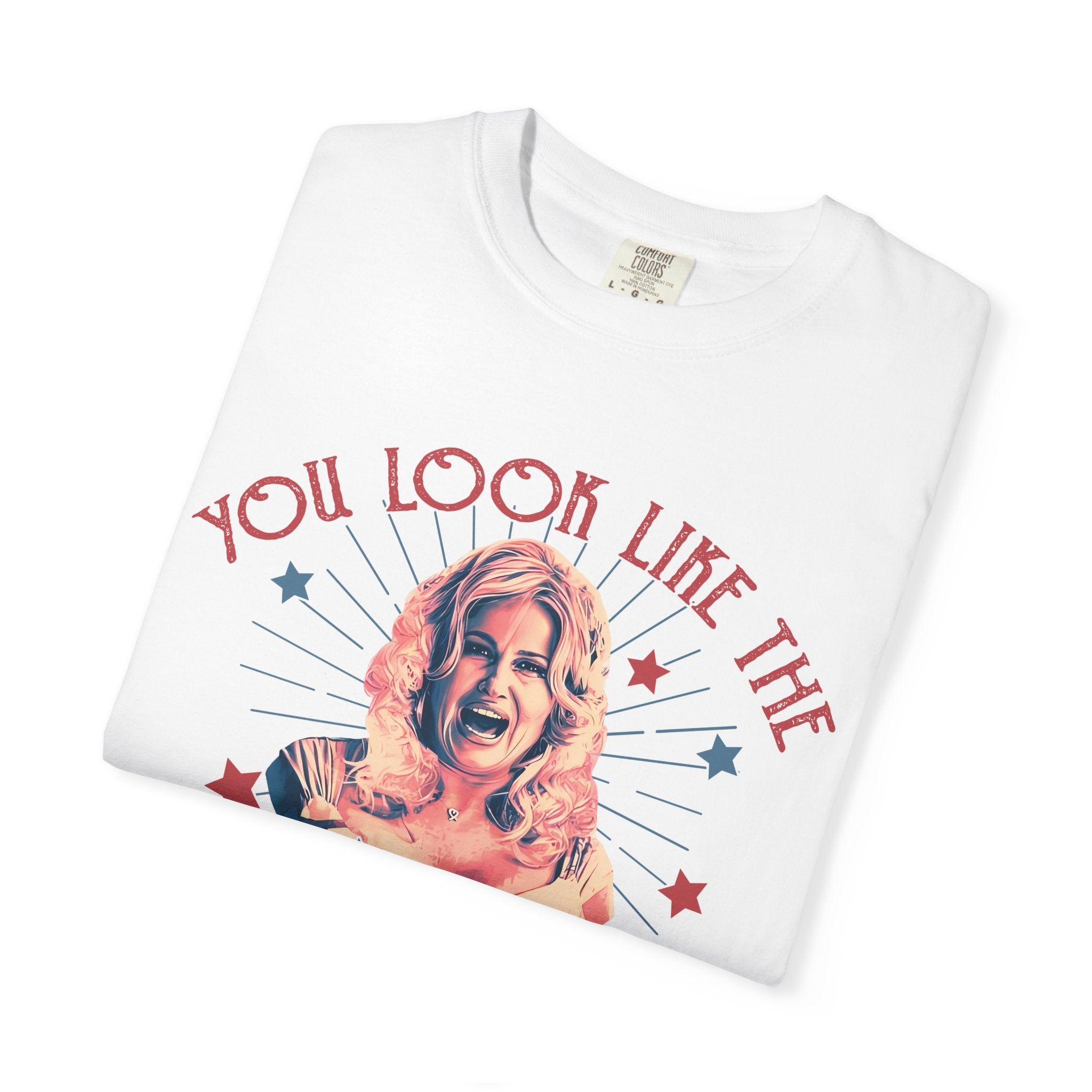 You Look Like the 4th of July Legally Blonde Unisex Garment-Dyed T-shirt