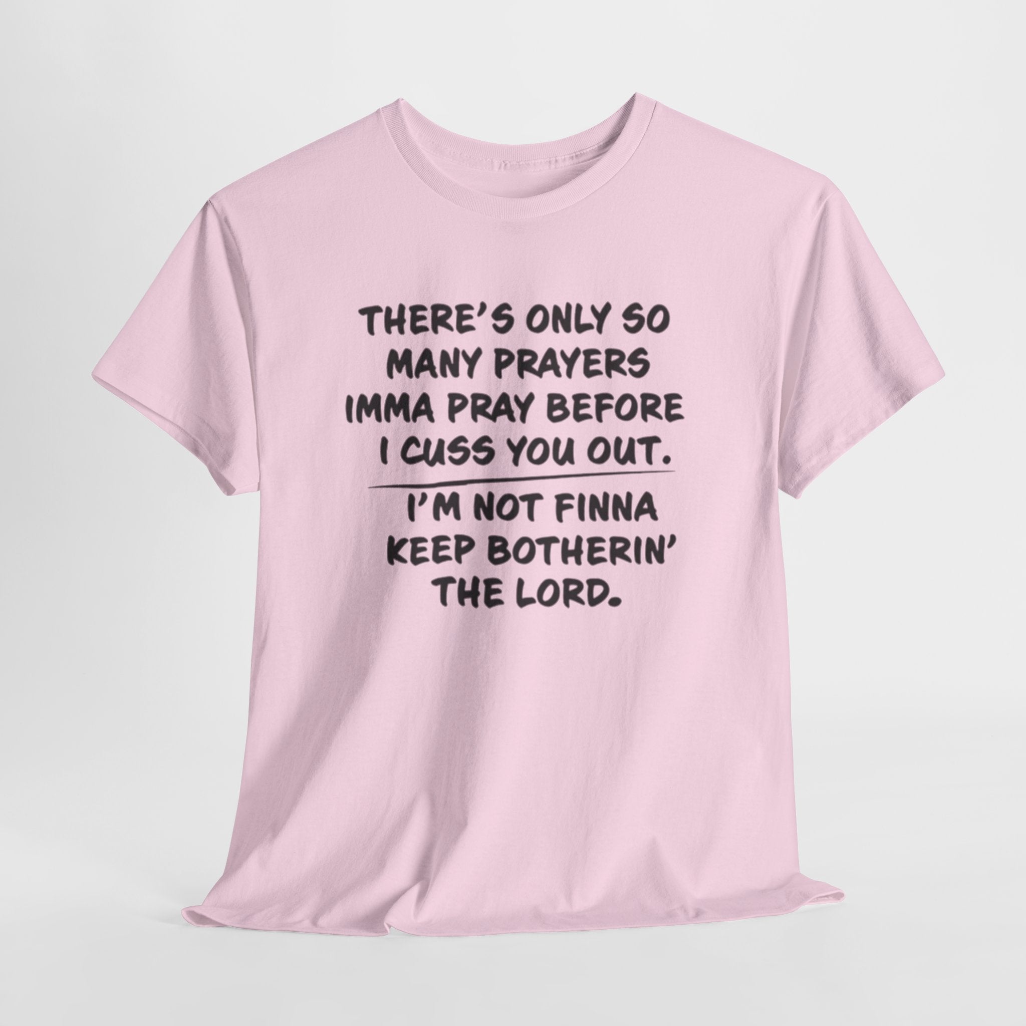 Theres Only So Many Prayers Imma Pray Unisex Heavy Cotton Tee