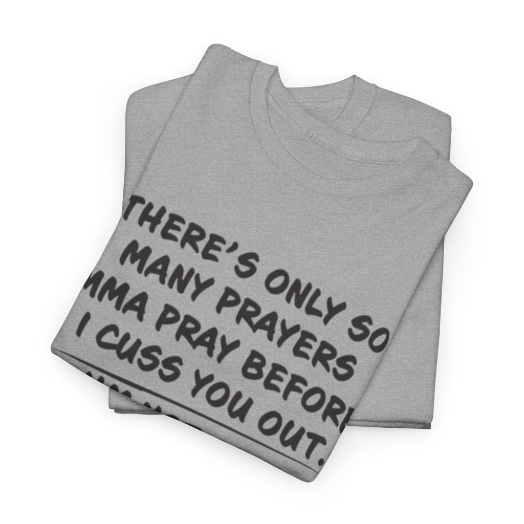 Theres Only So Many Prayers Imma Pray Unisex Heavy Cotton Tee