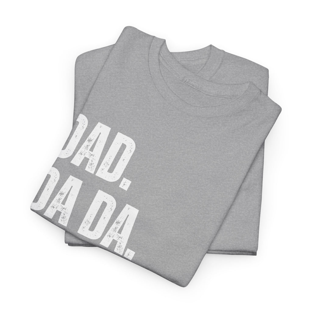 Dad Da Da Daddy Daaaa Unisex Heavy Cotton Tee